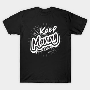 Keep Moving Forward Always T-Shirt